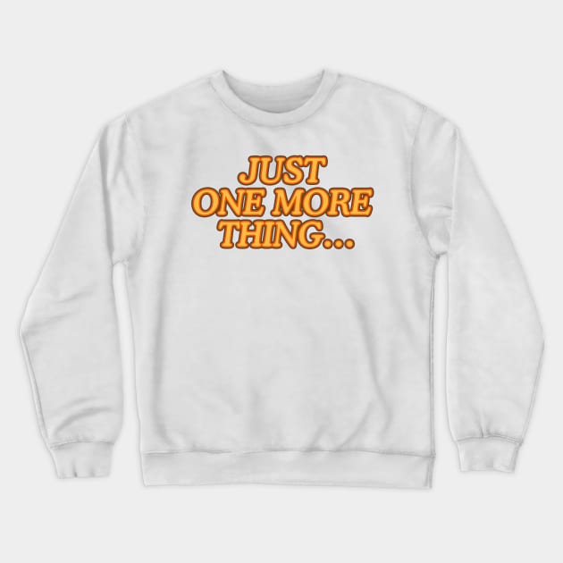 Just one more thing… Crewneck Sweatshirt by nickbeta